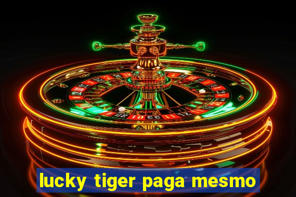 lucky tiger paga mesmo